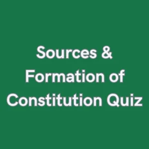 Sources and Formation of Constituition Quiz for Government Exams